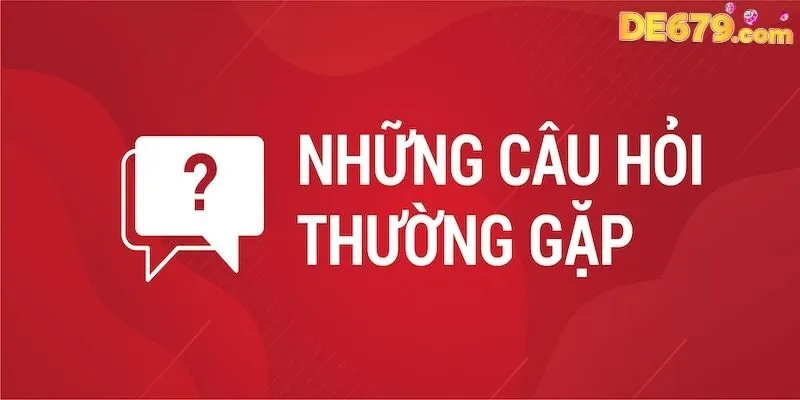 FAQ – Tổng Hợp Những Câu Hỏi Thường Gặp Tại nhà cái De679