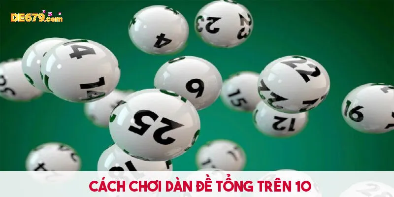 Hướng dẫn cách chơi dàn đề tổng trên 10 hiệu quả 